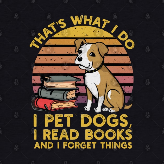 That's what i do i pet dogs, i read books and i forget things by mdr design